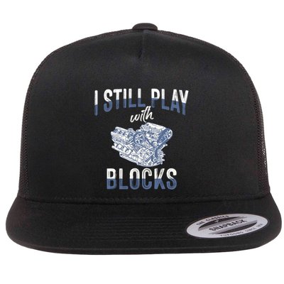I Still Play With Blocks Meaningful Gift Auto Mechanic Racing Car Engine Gift Flatbill Hat