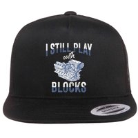 I Still Play With Blocks Meaningful Gift Auto Mechanic Racing Car Engine Gift Flat Bill Trucker Hat