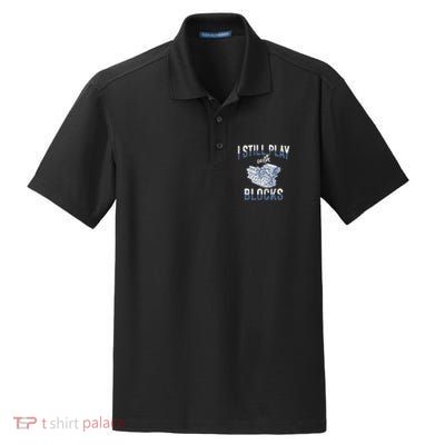 I Still Play With Blocks Meaningful Gift Auto Mechanic Racing Car Engine Gift Dry Zone Grid Polo