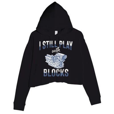 I Still Play With Blocks Meaningful Gift Auto Mechanic Racing Car Engine Gift Crop Fleece Hoodie