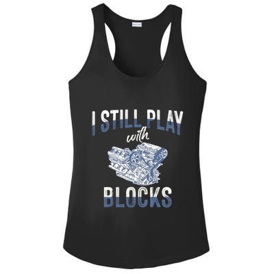 I Still Play With Blocks Meaningful Gift Auto Mechanic Racing Car Engine Gift Ladies PosiCharge Competitor Racerback Tank