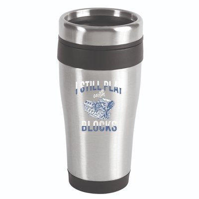 I Still Play With Blocks Meaningful Gift Auto Mechanic Racing Car Engine Gift 16oz Travel Tumbler