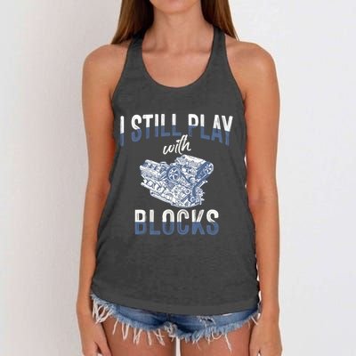 I Still Play With Blocks Meaningful Gift Auto Mechanic Racing Car Engine Gift Women's Knotted Racerback Tank
