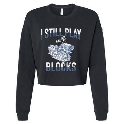 I Still Play With Blocks Meaningful Gift Auto Mechanic Racing Car Engine Gift Cropped Pullover Crew