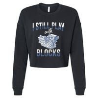 I Still Play With Blocks Meaningful Gift Auto Mechanic Racing Car Engine Gift Cropped Pullover Crew