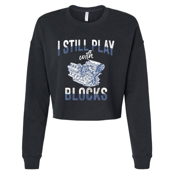 I Still Play With Blocks Meaningful Gift Auto Mechanic Racing Car Engine Gift Cropped Pullover Crew