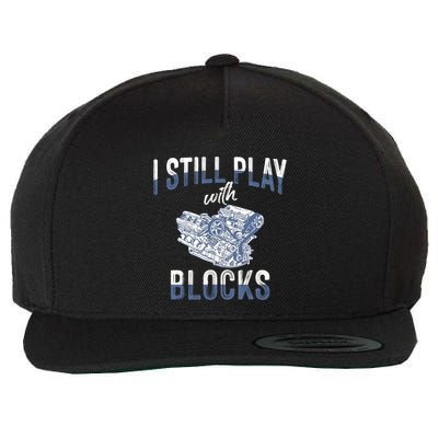 I Still Play With Blocks Meaningful Gift Auto Mechanic Racing Car Engine Gift Wool Snapback Cap