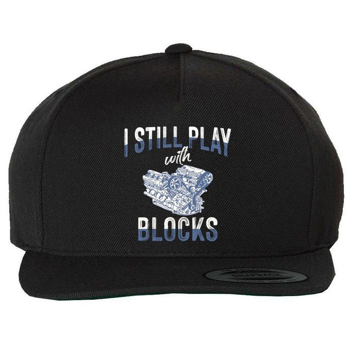 I Still Play With Blocks Meaningful Gift Auto Mechanic Racing Car Engine Gift Wool Snapback Cap