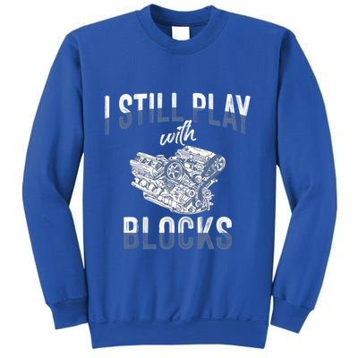 I Still Play With Blocks Meaningful Gift Auto Mechanic Racing Car Engine Gift Sweatshirt