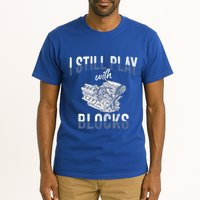 I Still Play With Blocks Meaningful Gift Auto Mechanic Racing Car Engine Gift Tall T-Shirt