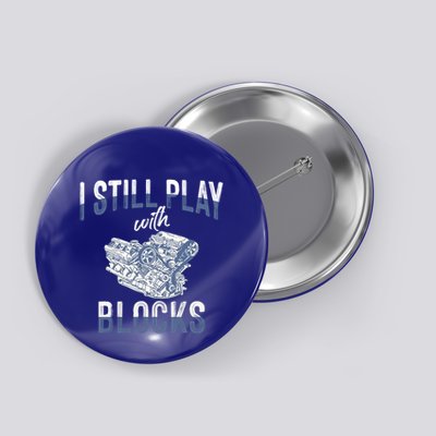 I Still Play With Blocks Meaningful Gift Auto Mechanic Racing Car Engine Gift Button