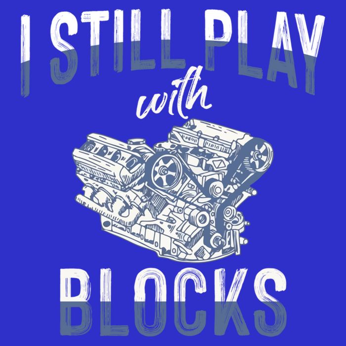 I Still Play With Blocks Meaningful Gift Auto Mechanic Racing Car Engine Gift Tall Long Sleeve T-Shirt