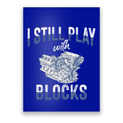 I Still Play With Blocks Meaningful Gift Auto Mechanic Racing Car Engine Gift Poster