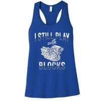 I Still Play With Blocks Meaningful Gift Auto Mechanic Racing Car Engine Gift Women's Racerback Tank