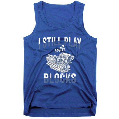 I Still Play With Blocks Meaningful Gift Auto Mechanic Racing Car Engine Gift Tank Top