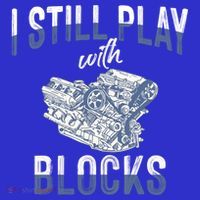 I Still Play With Blocks Meaningful Gift Auto Mechanic Racing Car Engine Gift Tank Top