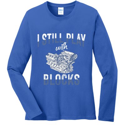 I Still Play With Blocks Meaningful Gift Auto Mechanic Racing Car Engine Gift Ladies Long Sleeve Shirt