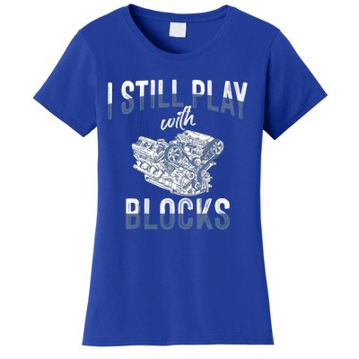 I Still Play With Blocks Meaningful Gift Auto Mechanic Racing Car Engine Gift Women's T-Shirt