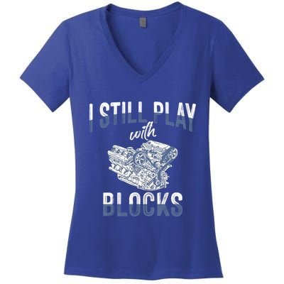 I Still Play With Blocks Meaningful Gift Auto Mechanic Racing Car Engine Gift Women's V-Neck T-Shirt