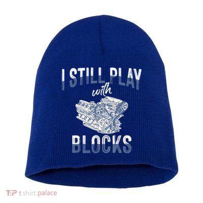 I Still Play With Blocks Meaningful Gift Auto Mechanic Racing Car Engine Gift Short Acrylic Beanie