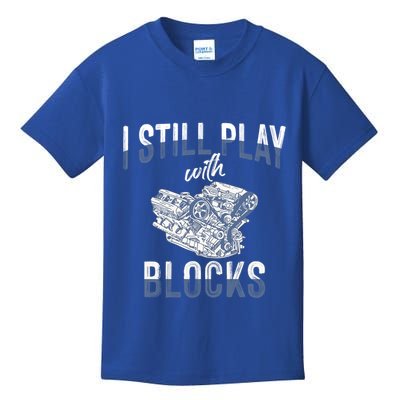 I Still Play With Blocks Meaningful Gift Auto Mechanic Racing Car Engine Gift Kids T-Shirt