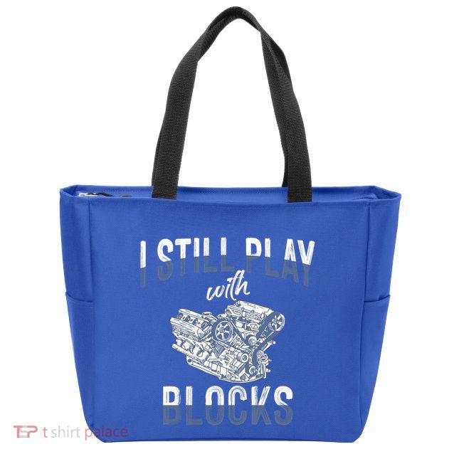 I Still Play With Blocks Meaningful Gift Auto Mechanic Racing Car Engine Gift Zip Tote Bag