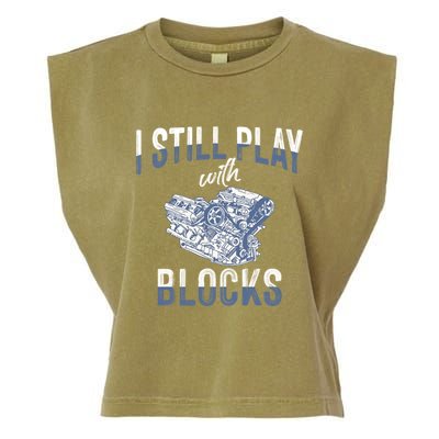 I Still Play With Blocks Meaningful Gift Auto Mechanic Racing Car Engine Gift Garment-Dyed Women's Muscle Tee