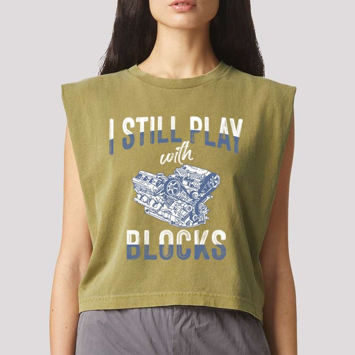 I Still Play With Blocks Meaningful Gift Auto Mechanic Racing Car Engine Gift Garment-Dyed Women's Muscle Tee