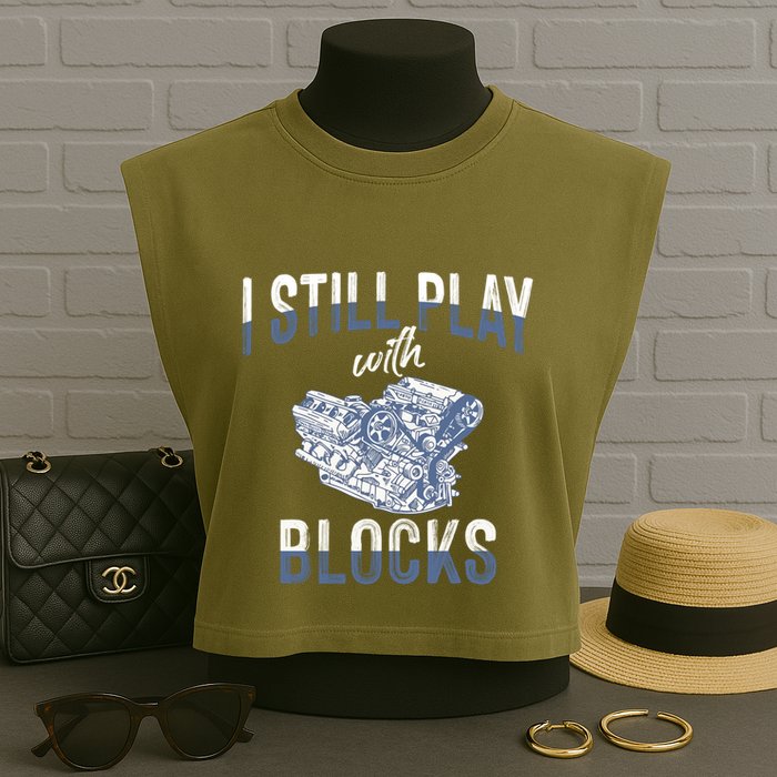 I Still Play With Blocks Meaningful Gift Auto Mechanic Racing Car Engine Gift Garment-Dyed Women's Muscle Tee