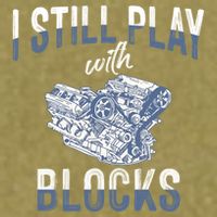 I Still Play With Blocks Meaningful Gift Auto Mechanic Racing Car Engine Gift Garment-Dyed Women's Muscle Tee