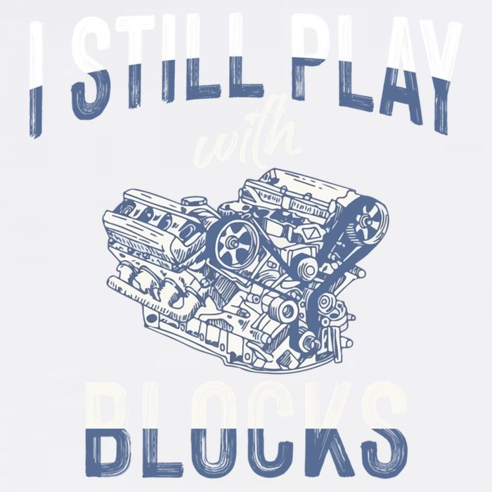 I Still Play With Blocks Meaningful Gift Auto Mechanic Racing Car Engine Gift Garment-Dyed Sweatshirt