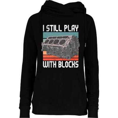 I Still Play With Blocks Maintenance Mechanic Motor Engine Womens Funnel Neck Pullover Hood