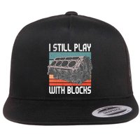 I Still Play With Blocks Maintenance Mechanic Motor Engine Flat Bill Trucker Hat