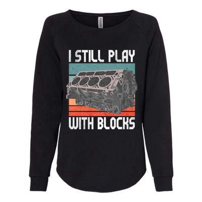 I Still Play With Blocks Maintenance Mechanic Motor Engine Womens California Wash Sweatshirt