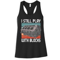 I Still Play With Blocks Maintenance Mechanic Motor Engine Women's Racerback Tank