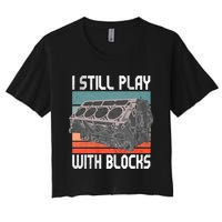 I Still Play With Blocks Maintenance Mechanic Motor Engine Women's Crop Top Tee