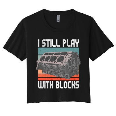 I Still Play With Blocks Maintenance Mechanic Motor Engine Women's Crop Top Tee