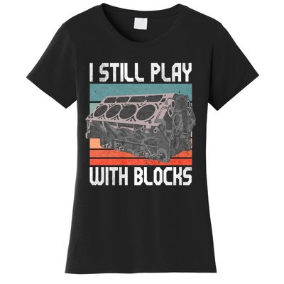 I Still Play With Blocks Maintenance Mechanic Motor Engine Women's T-Shirt