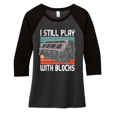 I Still Play With Blocks Maintenance Mechanic Motor Engine Women's Tri-Blend 3/4-Sleeve Raglan Shirt