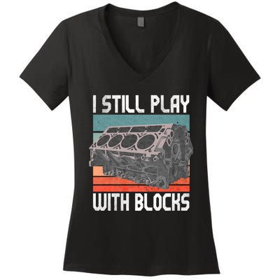 I Still Play With Blocks Maintenance Mechanic Motor Engine Women's V-Neck T-Shirt