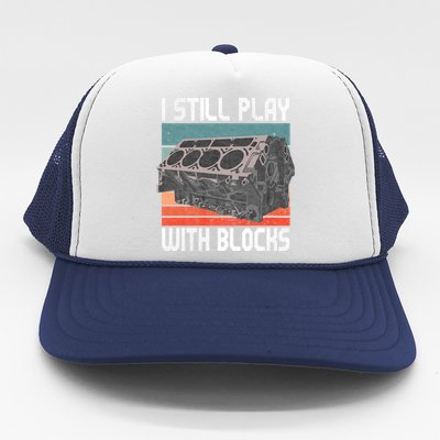 I Still Play With Blocks Maintenance Mechanic Motor Engine Trucker Hat