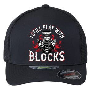 I Still Play Blocks Funny Auto Car Mechanic Dad Motor Engine Gift Flexfit Unipanel Trucker Cap