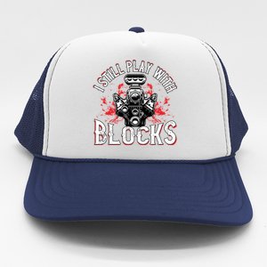 I Still Play Blocks Funny Auto Car Mechanic Dad Motor Engine Gift Trucker Hat