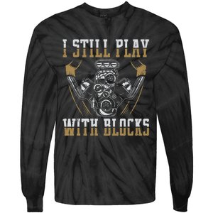 I Still Play With Blocks Car Mechanic Motor Engine Tie-Dye Long Sleeve Shirt