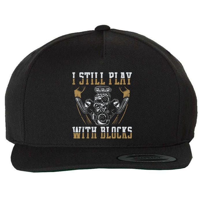 I Still Play With Blocks Car Mechanic Motor Engine Wool Snapback Cap