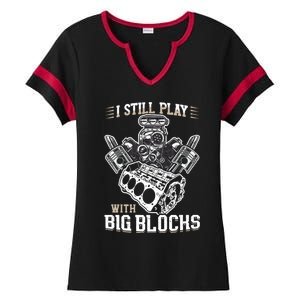 I Still Play With Big Blocks Car Mechanic Enthusiast Gear Ladies Halftime Notch Neck Tee