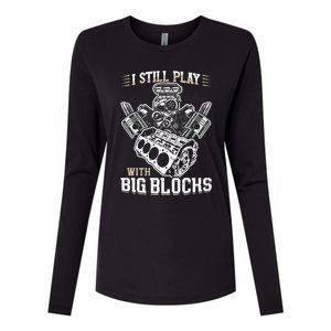 I Still Play With Big Blocks Car Mechanic Enthusiast Gear Womens Cotton Relaxed Long Sleeve T-Shirt