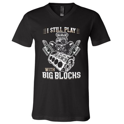 I Still Play With Big Blocks Car Mechanic Enthusiast Gear V-Neck T-Shirt