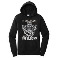 I Still Play With Big Blocks Car Mechanic Enthusiast Gear Women's Pullover Hoodie