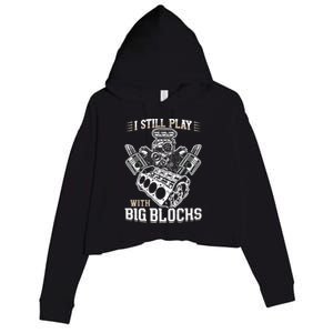 I Still Play With Big Blocks Car Mechanic Enthusiast Gear Crop Fleece Hoodie